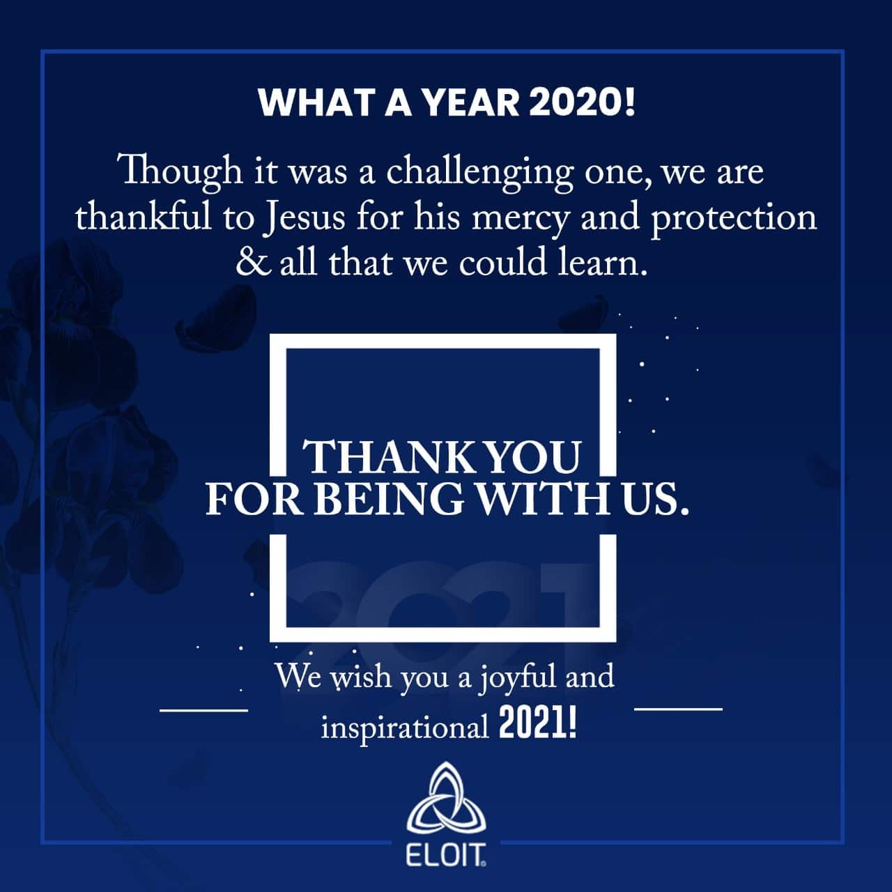 WHAT A YEAR 2020! – At Eloit, we are thankful to Jesus for his mercy and protection & all that we could learn!